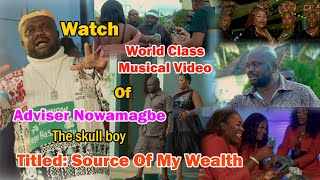 Watch World Class Musical Video By Adviser Nowamagbe The Skull Boy Titled Source Of My Wealth [upl. by Gwendolen]