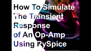 How To Simulate The Transient Response of An Op Amp Using PySpice [upl. by Kevon]