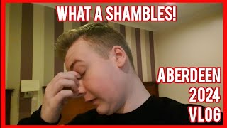 WHAT A SHAMBLES Aberdeen Vlog 2024 [upl. by Agnes]