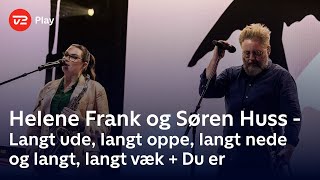 Helene Frank og Søren Huss synger ‘Langt ude langt oppe langt nede og langt langt væk‘  ‘Du er’ [upl. by Kincaid]