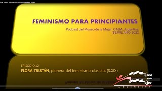 Feminismo para principiantesEpisodio 12 Flora Tristán pionera del feminismo clasista S XIX [upl. by Yrekcaz]