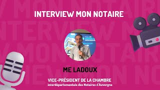 Interview mon notaire  Maître LADOUX [upl. by Libyc]