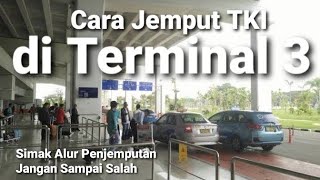 CARA JEMPUT TKI DI TERMINAL 3 KEDATANGAN LUAR NEGERI BANDARA SOEKARNO HATTA [upl. by Akcirred992]