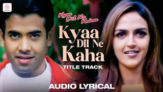 Kyaa Dil Ne Kahaa Title Song Lyrical Video  Tusshar Kapoor  Esha  Udit Narayan  Alka Yagnik [upl. by Ainollopa702]