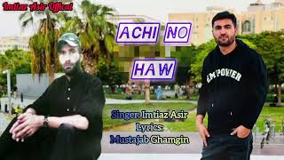 Achi no haw to no haw  chitrali new song  Imtiaz Asir and Mustajab Ghamgin  khowar music [upl. by Aniuqal]