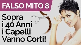 FALSO MITO n°8 “Sopra i 40 Anni i Capelli Vanno Tenuti Più Corti” [upl. by Zurciram]