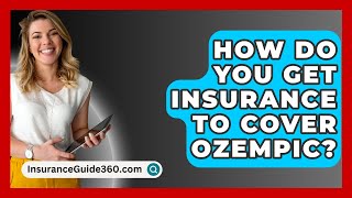 How Do You Get Insurance To Cover Ozempic  InsuranceGuide360com [upl. by Ahsilram]