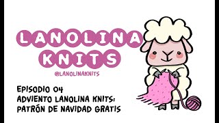 Episodio 4 Adviento Lanolina Knits Patrón de Navidad GRATIS [upl. by Atteram]