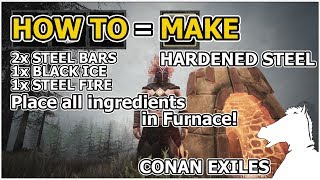 How to Make Hardened Steel Bars AND HARDENED STEEL ARMOR AND WEAPONS PREVIEW  CONAN EXILES TIPS [upl. by Shulman694]