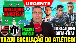 ✅ ITATIAIA CONFIRMA ESCALAÇÃO DO ATLÉTICO PARA HOJE ENFRENTAR O FLAMENGO COM GRANDES DESFALQUES E [upl. by Allertse]