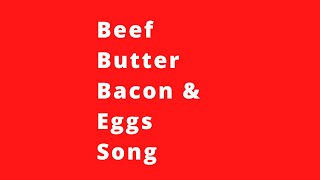 BBBampE Song Beef Butter Bacon amp Eggs Song [upl. by Nylesaj230]