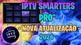 IPTV SMARTERS PRO NOVA ATUALIZAÇÃO 2024 [upl. by Jobina]