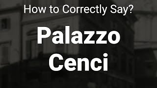 How to Correctly Pronounce Palazzo Cenci Rome Italy [upl. by Noram939]