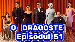 O dragoste  Episodul 51  Rezumat [upl. by Prima]