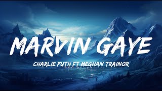 Charlie Puth  Marvin Gaye Lyrics ft Meghan Trainor [upl. by Shanks]