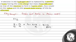 If electron in the hydrogen atom is replaced by a particle muon having the same charge but mas [upl. by Ansel218]