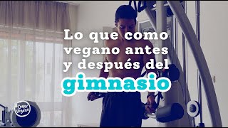 Lo que como vegano ANTES Y DESPUÉS del gym  Comer Vegano [upl. by Mushro780]