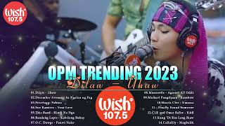 Mix of Wish 1075s 2023  Kabilang Buhay Magbalik Uhaw  TOP WISH 1075  OPM Trending Hit 2023 [upl. by Bordy]