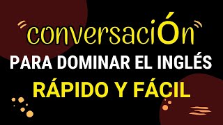 📍🚀 CONVERSACION PARA DOMINAR EL INGLES RÁPIDO Y FÁCIL  APRENDER INGLES AMERICANO 🗽 [upl. by Adnoluy]