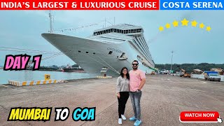 Mumbai To Goa Cruise Inaugural Journey  India’s Largest and 7 Star Costa Serena Cruise  Day 1 [upl. by Larkin]