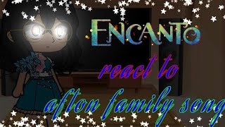 encanto react to afton family song remixmy au [upl. by Eilujna]