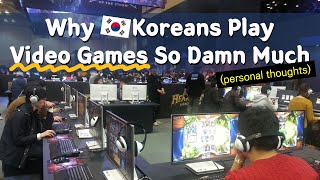 Why Koreans Play Video Games So Damn Much [upl. by Felix]