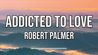 Robert Palmer  Addicted to Love Lyrics [upl. by Ettevram420]