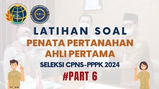 PART 6  LATIHAN SOAL FORMASI PENATA PERTANAHAN AHLI PERTAMA SELEKSI CPNS PPPK 2024 [upl. by Floro173]