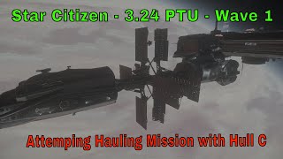 Star Citizen  PTU 324  Wave 1  Attempting Hauling Mission with Hull C [upl. by Femi110]