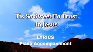 Tis So Sweet To Trust in Jesus  Piano  Lyrics  Accompaniment  Hymns  Hymnals [upl. by Sauder]