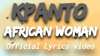 Kpanto  African WomanOfficial Lyrics video [upl. by Yehtomit]