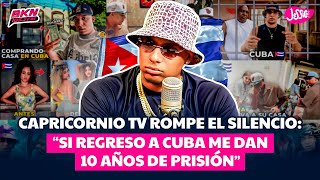 CAPRICORNIO TV ROMPE EL SILENCIO “SI REGRESO A CUBA ME DAN 10 AÑOS DE CÁRCEL” [upl. by Morly]