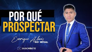 Por que es importante prospectar  Enrrique Alanis [upl. by Naraj]