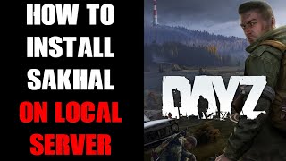 How To Install amp Change DayZ Local PC Server To Run Sakhal For Testing Single Player amp Videos [upl. by Lledrev]