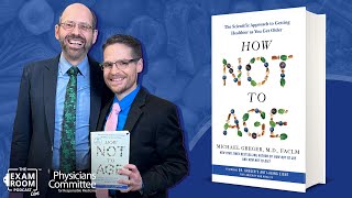 Dr Michael Greger Inside “How Not To Age”  The Exam Room Podcast [upl. by Ardath]