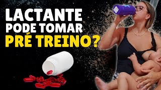 LACTANTE PODE TOMAR PRÉ TREINO [upl. by Enimsaj]