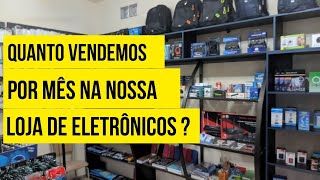 Quanto FATURAMOS por MÊS na nossa loja de ELETRÔNICOS de BAIRRO [upl. by Iamhaj]