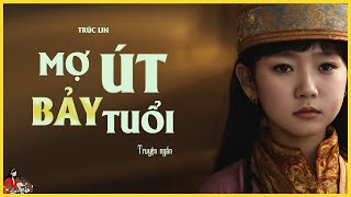 TRUYỆN GIA ĐẤU HAY MỢ ÚT BẢY TUỔI  Tác giả Trúc Lin  Kênh Cô Trinh [upl. by Ahsikcin]