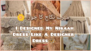 My Nikah Outfit Details With Price 🦋  How I Designed My Nikaah Dress 🌼🌸 [upl. by Neellek914]