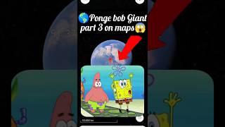 😱🌎Ponge bob Giant part 3 on maps googleearth yutube shots viralvideo like Rohitkoli2M 🌎😱 [upl. by Zeke400]