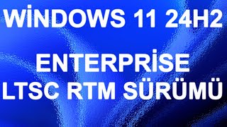 📀Windows 11 24H2 Enterprise LTSC RTM Sürümü İncelemesi [upl. by Radack]