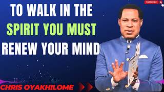 TO WALK IN THE SPIRIT YOU MUST RENEW YOUR MIND MESSAGES BY CHRIS OYAKHILOME [upl. by Asilrac]