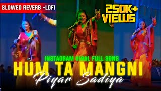 ham ta mangni piyar sadiya slowed reverb  instagram viral full song chhath Geet  MahakalChaudhary [upl. by Hairahcez]