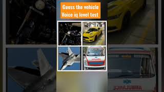 Guess the vehicle voice iq level test [upl. by Ahsiym]