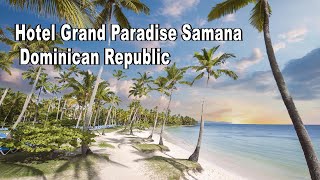 Hotel Grand Paradise Samana  Dominican Republic  Las Galeras [upl. by Erich]