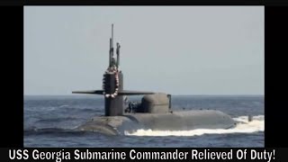 USS Georgia Submarine Commander Relieved Of Duty [upl. by Goldfinch]