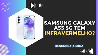 🔴 O SAMSUNG GALAXY A55 5G TEM INFRAVERMELHO [upl. by Taub]