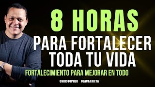 Las MEJORES 8 HORAS de FORTALECIMIENTOS para MEJORAR tu VIDA  Christopher Olavarrieta Método Yuen [upl. by Marven]