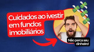 10 Cuidados Essenciais para não errar investindo em Fundos Imobiliários [upl. by Wennerholn]