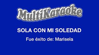 Sola Con Mi Soledad  Multikaraoke  Fue Éxito De Marisela [upl. by Xylia582]